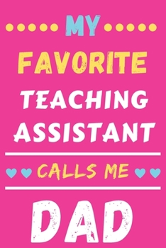 My Favorite Teaching Assistant Calls Me Dad: lined notebook, Teaching Assistant Gift