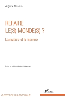 Refaire le(s) monde(s) ?: La matière et la manière (Ouverture Philosophique) (French Edition)