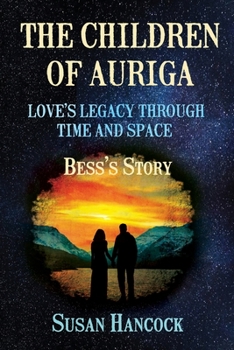 Paperback The Children of Auriga: Love's Legacy through Time and Space (Bess's Story) Book