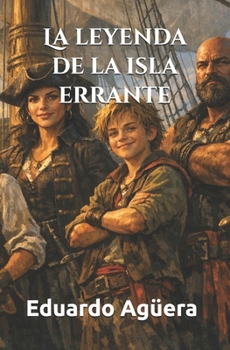 La leyenda de la isla errante: Una aventura de piratas. Siglo XVI. Lectores de 11 a 16 años. (Grandes novelas del autor) (Spanish Edition)