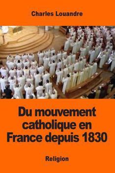 Paperback Du mouvement catholique en France depuis 1830 [French] Book