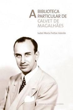 A biblioteca particular de Calvet de Magalhães (Documentos)
