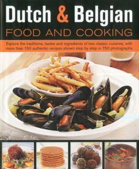 Hardcover Dutch & Belgian Food and Cooking: Explore the Traditions, Tastes and Ingredients of Two Classic Cuisines Book
