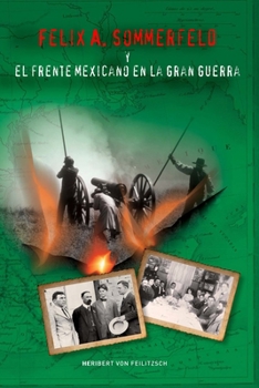 Paperback Felix A. Sommerfeld y el Frente Mexicano en la Gran Guerra [Spanish] Book