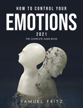 Paperback How to Control Your Emotions 2021: The complete guide book