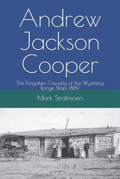 Andrew Jackson Cooper: The Forgotten Casualty of the Wyoming Range Wars 1889
