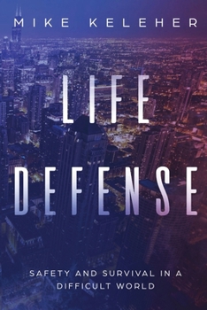 Paperback Life Defense- Safety and Survival in a Difficult World: Second Edition Book