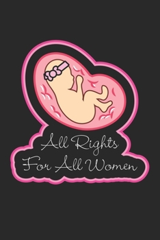 Paperback All Rights for all Women: Equal Rights for ALL Women Pro Life Anti Abortion s Dot Grid Notebook 6x9 Inches - 120 dotted pages for notes, drawing Book