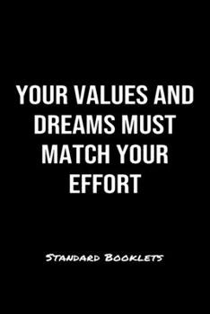 Your Values And Dreams Must Match Your Effort Standard Booklets: A softcover fitness tracker to record five exercises for five days worth of workouts.
