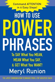 Paperback How to Use Power Phrases to Say What You Mean, Mean What You Say, & Get What You Want Book