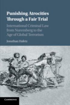 Paperback Punishing Atrocities Through a Fair Trial: International Criminal Law from Nuremberg to the Age of Global Terrorism Book