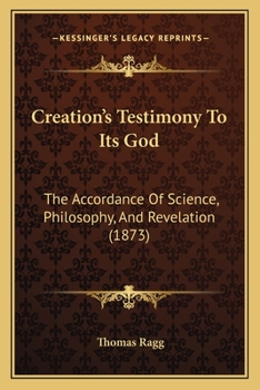 Paperback Creation's Testimony To Its God: The Accordance Of Science, Philosophy, And Revelation (1873) Book