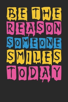 Be The Reason Someone Smiles Today cute Black Background Cute A beautiful: Lined Notebook / Journal Gift, 100 Pages, 6 x 9 inches, Personal Diary, Diary to Write, work, or home!