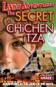 Paperback The SECRET AT CHiCHEN iTZA: Landis Adventures Book