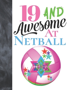 19 And Awesome At Netball: Sketchbook Activity Book Gift For Teen Girls Who Live And Breathe Netball - Goal Ring And Ball Sketchpad To Draw And Sketch In