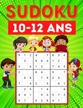 Paperback Sudoku 10-12 ans: 200 Sudoku pour enfants de 10 à 12 ans avec instructions et solutions - Grand format [French] Book