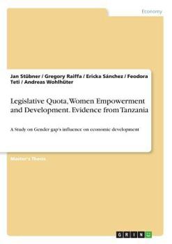 Paperback Legislative Quota, Women Empowerment and Development. Evidence from Tanzania: A Study on Gender gap's influence on economic development Book