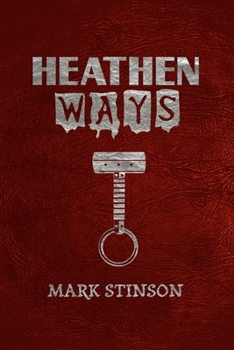Heathen Ways: A Record of Gods, Tribe, and Blood