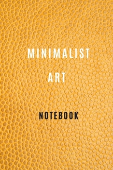 Paperback Minimalist Art Journal Notebook ( 6 *9 inches ) 105 blank pages For all generation: Minimalist Art Book: Minimalism Art Notebook, Artwork Classic Note Book