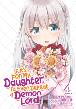 If It's for My Daughter, I'd Even Defeat a Demon Lord Vol. 4 - Book #4 of the 漫画 うちの娘の為ならば、俺はもしかしたら魔王も倒せるかもしれない / If It's for My Daughter, I'd Even Defeat a Demon Lord Manga