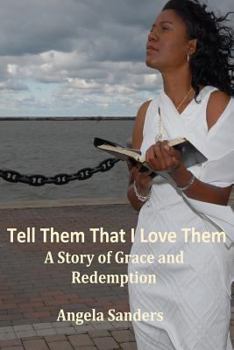 Paperback Tell Them That I Love Them: A Story of Grace and Redemption Book