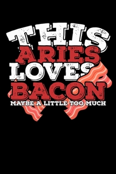 Paperback This Aries Loves Bacon Maybe A Little Too Much Notebook: 100 Wide Ruled Lined Pages Book