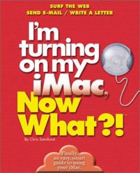 Paperback I'm Turning on My iMac, Now What?!: Surf the Web/ Send E-mail/ Write a Letter Book