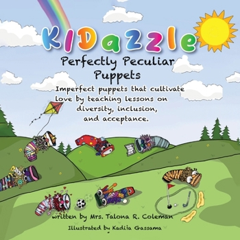 KIDazzle Perfectly Peculiar Puppets: Imperfect puppets that cultivate love by teaching lessons on diversity, inclusion, and acceptance
