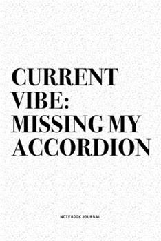 Paperback Current Vibe: Missing My Accordion: A 6x9 Inch Notebook Diary Journal With A Bold Text Font Slogan On A Matte Cover and 120 Blank Li Book