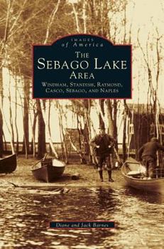 The Sebago Lake Area: Windham, Standish, Raymond, Casco, Sebago, and Naples - Book  of the Images of America: Maine