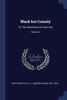 Paperback Black but Comely: Or, The Adventures of Jane Lee; Volume 3 Book