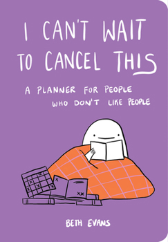 Hardcover I Can't Wait to Cancel This: A Planner for People Who Don't Like People Book