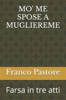 Paperback Mo' Me Spose a Mugliereme: Farsa in tre atti [Italian] Book
