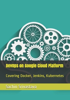 DevOps on Google Cloud Platform: Covering Docker, Jenkins, Kubernetes