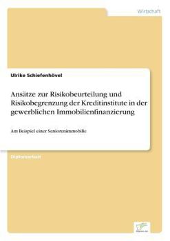 Paperback Ansätze zur Risikobeurteilung und Risikobegrenzung der Kreditinstitute in der gewerblichen Immobilienfinanzierung: Am Beispiel einer Seniorenimmobilie [German] Book