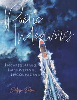 Paperback Poetic Indeavors: Incapsulating, Impowering, Incouraging Book
