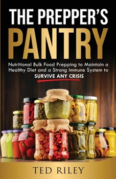 Paperback The Prepper's Pantry: Nutritional Bulk Food Prepping to Maintain a Healthy Diet and a Strong Immune System to Survive Any Crisis Book