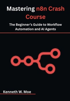 Paperback Mastering n8n Crash Course: The Beginner's Guide to Workflow Automation and AI Agents Book