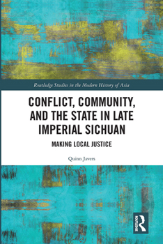 Paperback Conflict, Community, and the State in Late Imperial Sichuan: Making Local Justice Book