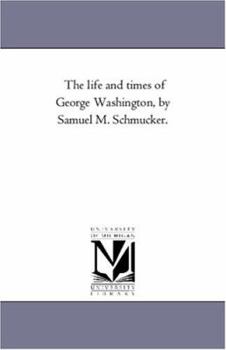 Paperback The Life and Times of George Washington, by Samuel M. Schmucker. Book