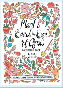 Hardcover Plant a Seed & See It Grow Coloring Book: Inspiring Change Through Meditative Coloring Book