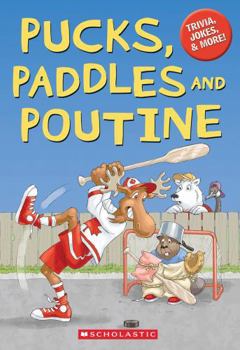 Pucks, Paddles and Poutine: Canadian Jokes, Trivia and Facts