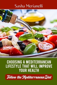 Choosing a Mediterranean Lifestyle that will Improve Your Health: Follow the Mediterranean Diet