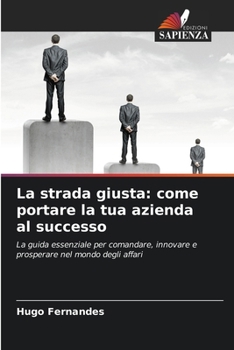 La strada giusta: come portare la tua azienda al successo (Italian Edition)