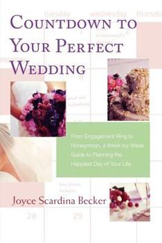 Paperback Countdown to Your Perfect Wedding: From Engagement Ring to Honeymoon, a Week-By-Week Guide to Planning the Happiest Day of Your Life Book
