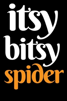 Itsy Bitsy Spider: Funny Spider Lover Notebook/Journal (6” X 9”)