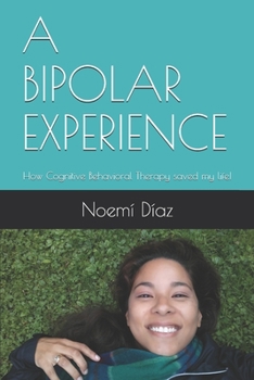 Paperback A Bipolar Experience: How Cognitive Behavioral Therapy saved my life! Book