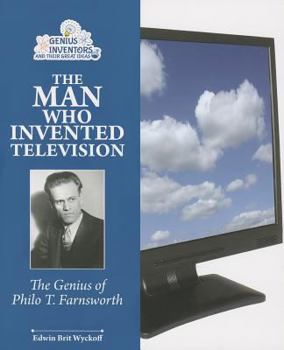 The Teen Who Invented Television: Philo T. Farnsworth and His Awesome Invention (Genius at Work! Great Inventor Biographies) - Book  of the Genius at Work! Great Inventor Biographies