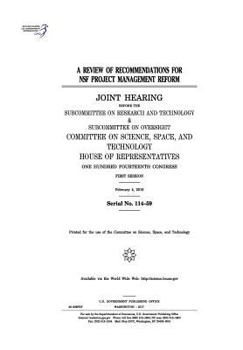 A review of recommendations for NSF project management reform : joint hearing before the Subcommittee on Research and Technology & Subcommittee on Oversight