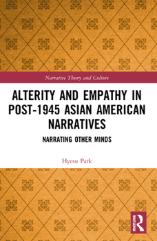 Paperback Alterity and Empathy in Post-1945 Asian American Narratives: Narrating Other Minds Book